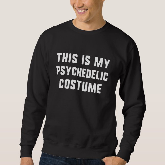 This Is My Psychedelic Halloween Costume Easy Lazy Sweatshirt (Front)