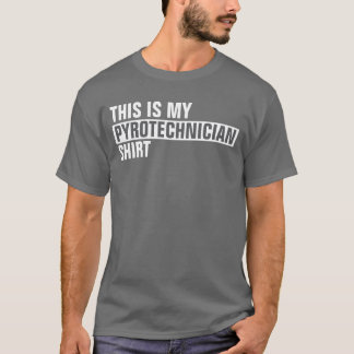 This is my PYROTECHNICIAN shirt