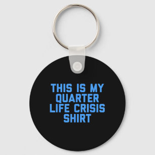 This Is My Quarter Life Cr Funny Quote Key Ring