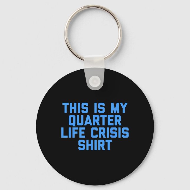 This Is My Quarter Life Cr Funny Quote Key Ring (Front)
