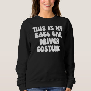 This Is My Race Car Driver Halloween Costume Lazy Sweatshirt