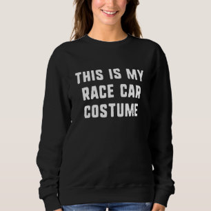 This Is My Race Car Halloween Costume Lazy Easy Sweatshirt