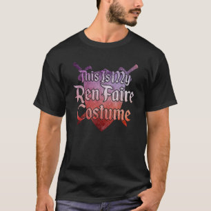 THIS IS MY REN FAIRE COSTUME Funny Renaissance Fai T-Shirt