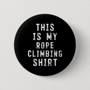 This Is My Rope Climbing Shirt Rope Climber 6 Cm Round Badge