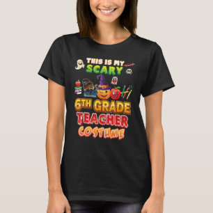 This Is My Scary 6th Grade Teacher Costume Hallowe T-Shirt