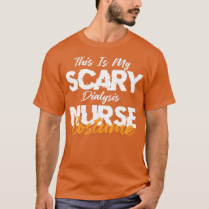 This Is My Scary Dialysis Nurse Costume 3 T-Shirt