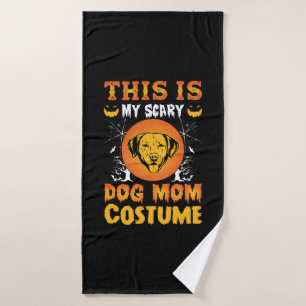 This is My Scary Dog Mom Costume Bath Towel