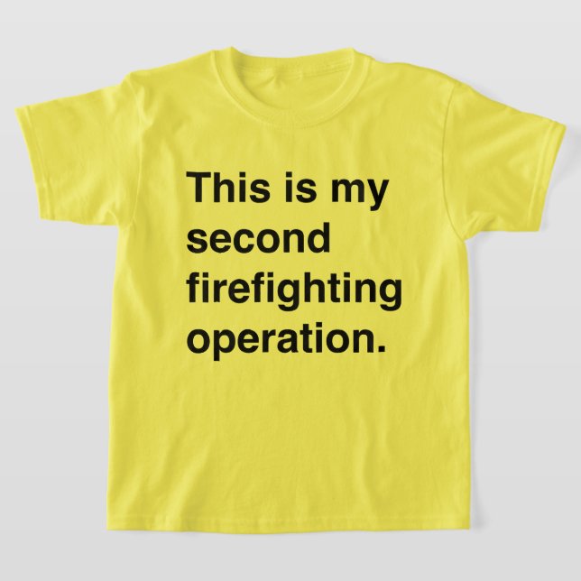 This is my second firefighting operation. T-Shirt (Laydown)