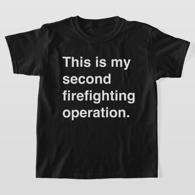 This is my second firefighting operation. T-Shirt (Laydown)