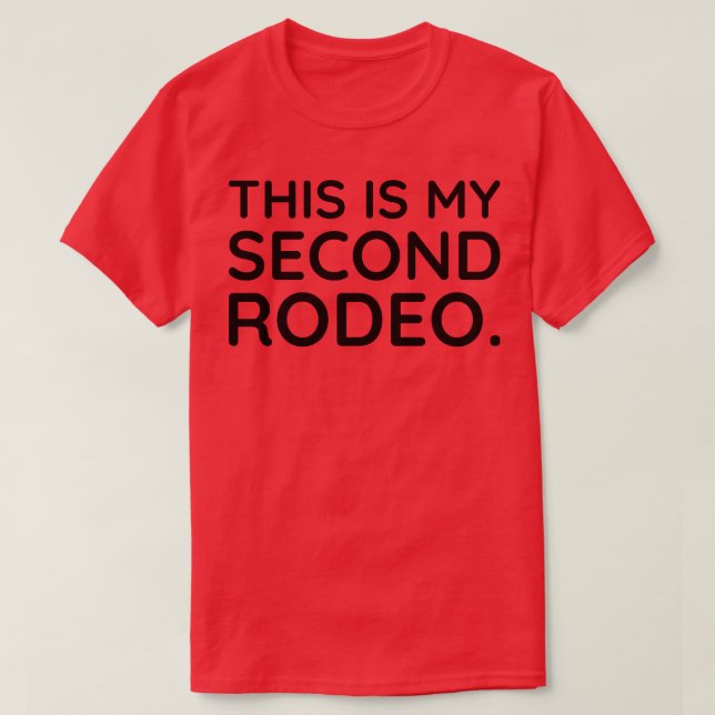 This is my second Rodeo 1 T-Shirt (Design Front)