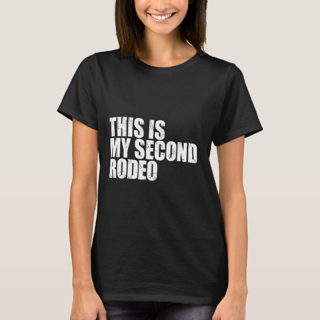 this is my second rodeo funny sarcastic western co T-Shirt (Front)