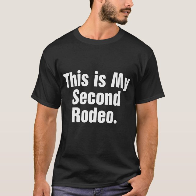 This Is My Second Rodeo T-Shirt (Front)