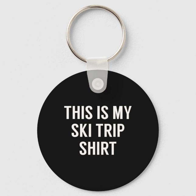 This Is My Ski Trip Shirt - Ski Trip  Key Ring (Front)