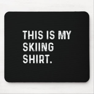 This Is My Skiing Shirt - Ski Skier Alps Mountain Mouse Pad