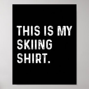 This Is My Skiing Shirt - Ski Skier Winter Sports  Poster
