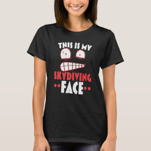 This Is My Skydiving Face Skydive Parachuting Para T-Shirt
