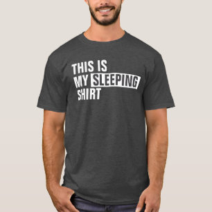This is my SLEEPING shirt