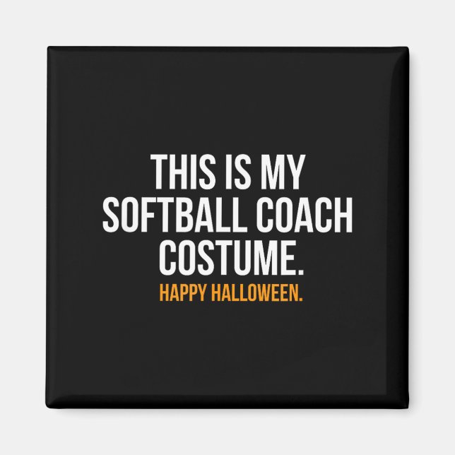 This is my Softball Coach Costume funny Halloween Magnet (Front)