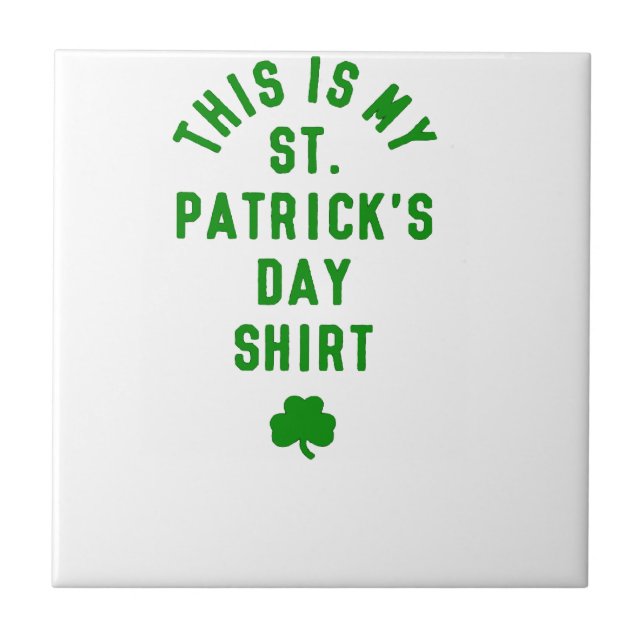THIS IS MY ST. PATRICK'S DAY SHIRT G TILE (Front)