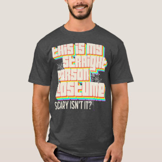 This Is My Straight Person Costume Scary Isn't It  T-Shirt