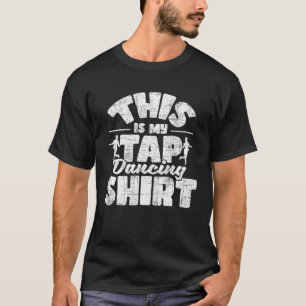This Is My Tap Dancing   Tap Dancer Tap Dance T-Shirt