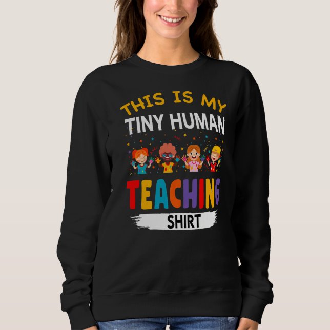 This Is My Teaching Tiny Humans Daycare Provider T Sweatshirt (Front)