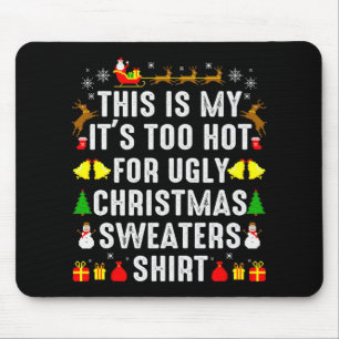 This Is My Too Hot To Wear Ugly Christmas Sweater  Mouse Pad