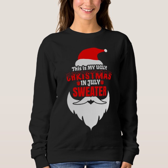 This Is My Ugly Christmas In July  Santa Xmas Bear Sweatshirt (Front)