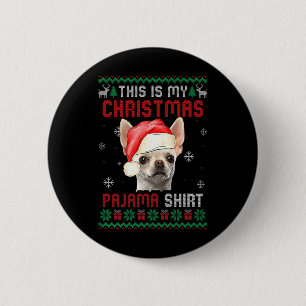 This Is My Ugly Xmas Pajama Chihuahua Dog T Shirt 6 Cm Round Badge