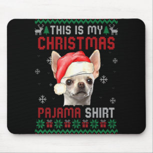 This Is My Ugly Xmas Pajama Chihuahua Dog T Shirt  Mouse Pad