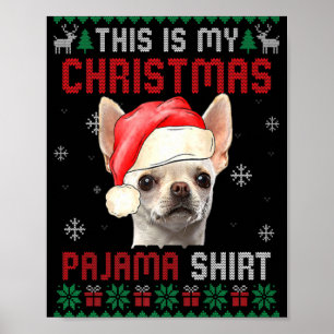 This Is My Ugly Xmas Pajama Chihuahua Dog T Shirt  Poster