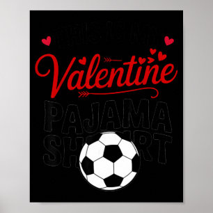 This Is My Valentine Pajama Shirt Funny Soccer_foo Poster