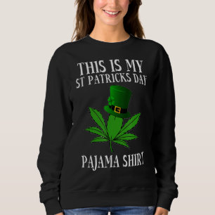 This Is My Weed St Patricku2019s Day Pajama  For M Sweatshirt