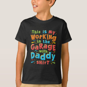 This Is My Working in the Garage with Daddy Shirt