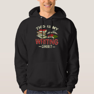 This is My Writing  for Writers Authors and Poets Hoodie
