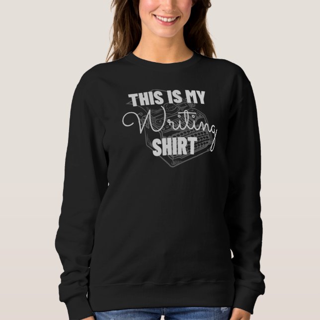 This Is My Writing   Funny Author   Sweatshirt (Front)