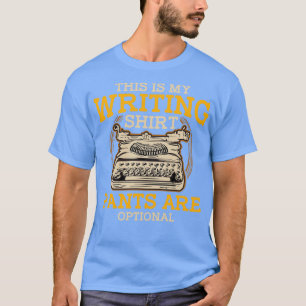 This Is My Writing Pants Are Optional Writer T-Shirt