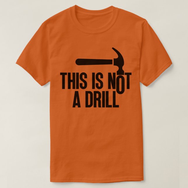 This Is Not A Drill 11 T-Shirt (Design Front)