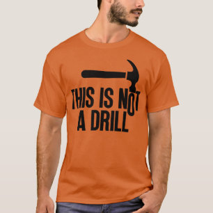 This Is Not A Drill 11 T-Shirt