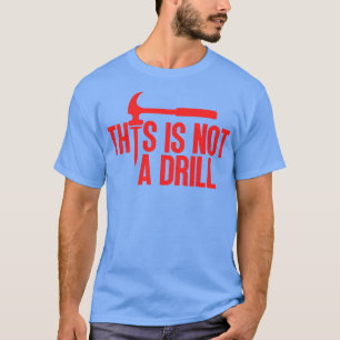 This Is Not A Drill 14 T-Shirt