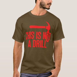 This Is Not A Drill 1 T-Shirt