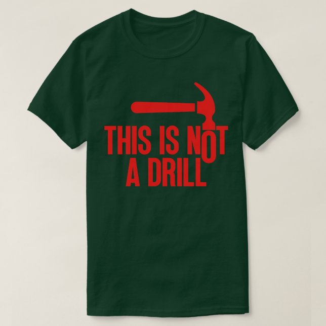 This Is Not A Drill 1 T-Shirt (Design Front)
