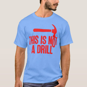 This Is Not A Drill 1 T-Shirt