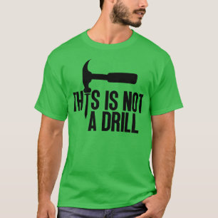 This Is Not A Drill 3 T-Shirt
