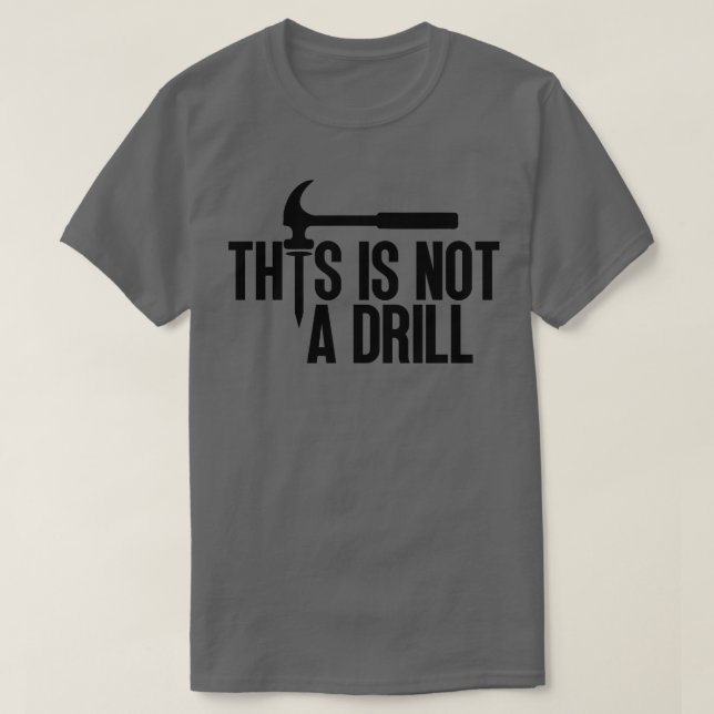This Is Not A Drill 5 T-Shirt (Design Front)