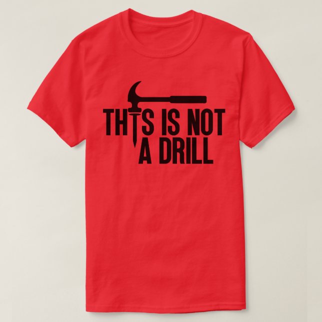 This Is Not A Drill 5 T-Shirt (Design Front)
