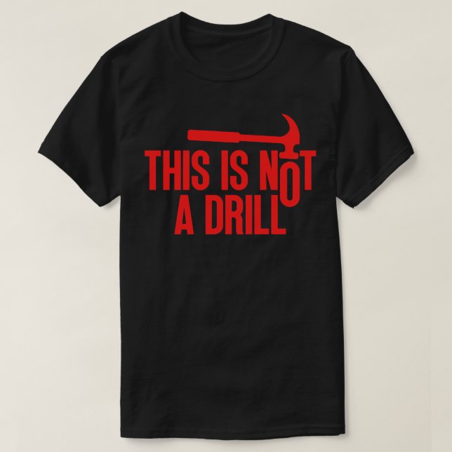 This Is Not A Drill 7 T-Shirt (Design Front)