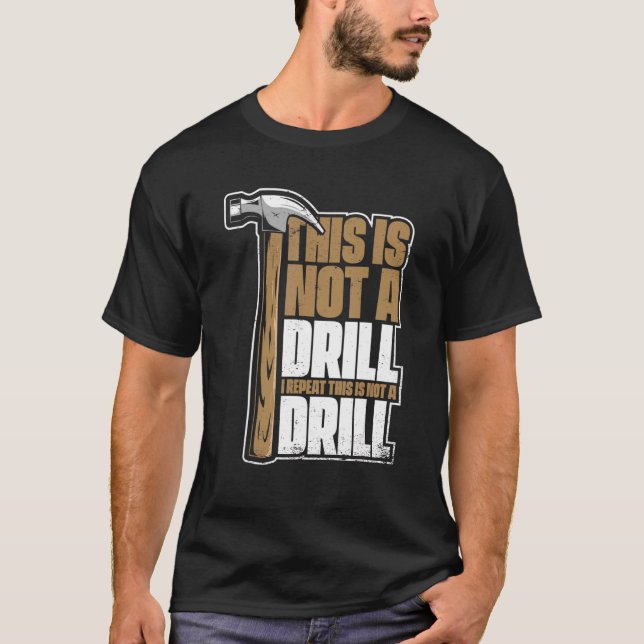 This Is Not A Drill Carpenter's Wood Technician Ca T-Shirt (Front)