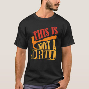 This Is Not A Drill Construction Hammer Woodwork T-Shirt