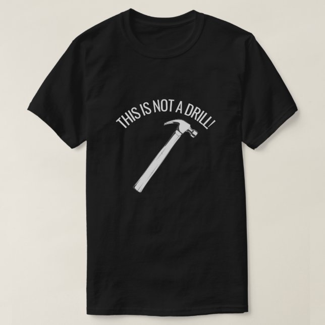 THIS IS NOT A DRILL FUNNY HAMMER PUN T-Shirt (Design Front)